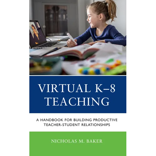 Virtual K-8 Teaching: A Handbook for Building Productive Teacher-Student Relationships