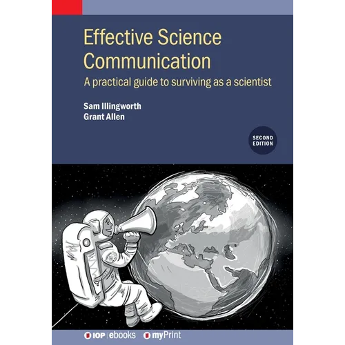 Effective Science Communication (Second Edition): A practical guide to surviving as a scientist