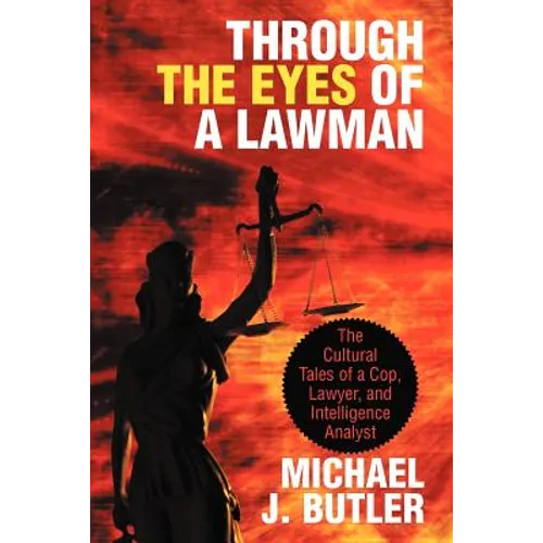 Through the Eyes of a Lawman: The Cultural Tales of a Cop, Lawyer, and Intelligence Analyst