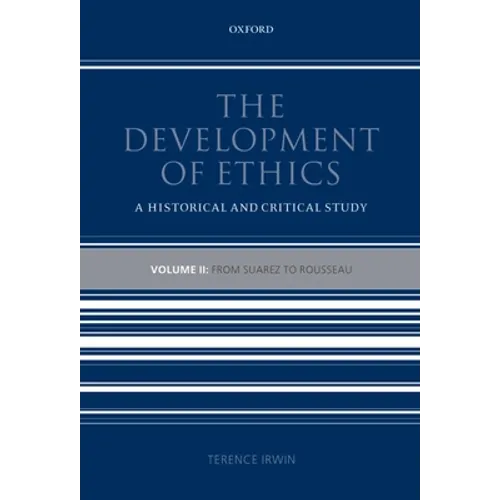 The Development of Ethics: Volume 2: From Suarez to Rousseau: A Historical and Critical Study