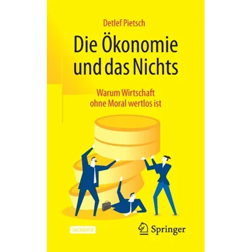 Die Ökonomie Und Das Nichts: Warum Wirtschaft Ohne Moral Wertlos Ist