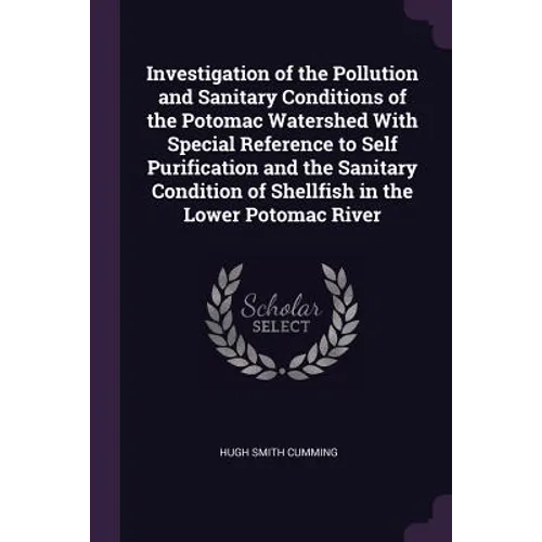 Investigation of the Pollution and Sanitary Conditions of the Potomac Watershed With Special Reference to Self Purification and the Sanitary Condition