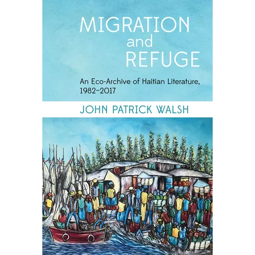 Migration and Refuge: An Eco-Archive of Haitian Literature, 1982-2017