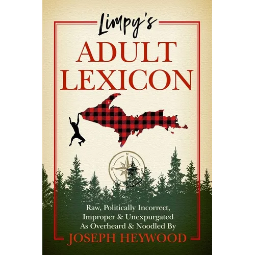 Limpy's Adult Lexicon: Raw, Politically Incorrect, Improper & Unexpurgated as Overheard & Noodled
