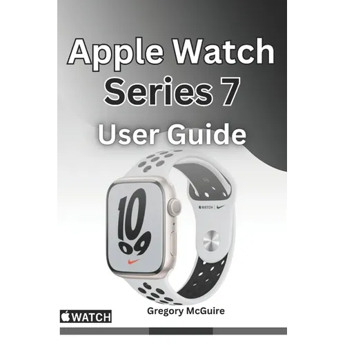 Apple Watch Series 7 User Guide: The instructive user manual for Apple watch series 7