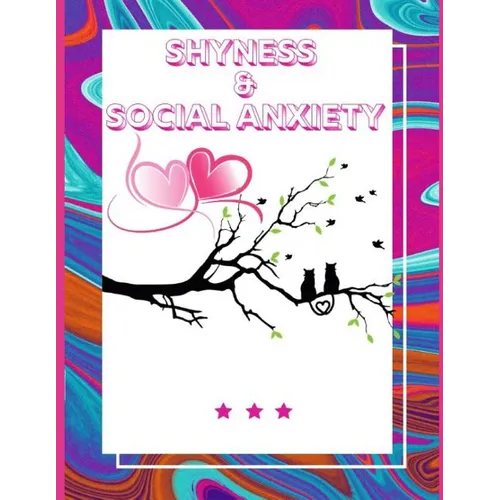 Shyness and Social Anxiety Workbook: Ideal and Perfect Gift for Shyness and Social Anxiety Workbook Best Shyness and Social Anxiety Workbook for You,