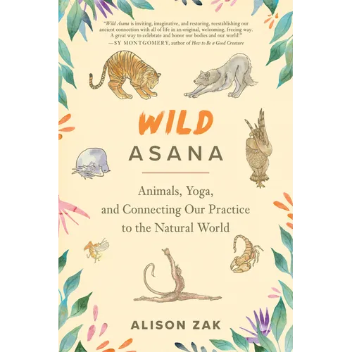 Wild Asana: Animals, Yoga, and Connecting Our Practice to the Natural World
