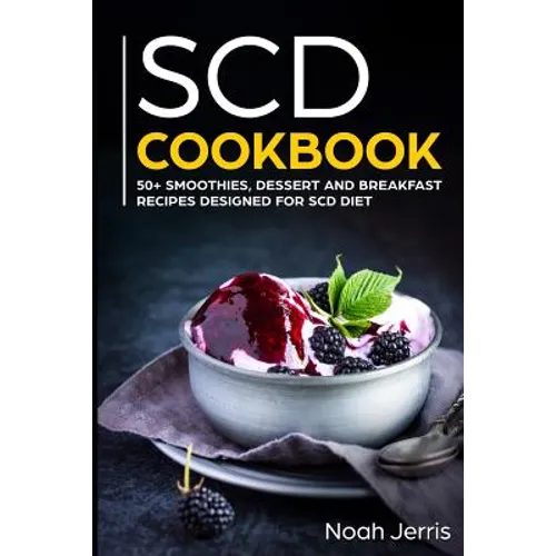 Scd Cookbook: 50+ Smoothies, Dessert and Breakfast Recipes Designed for Scd Diet