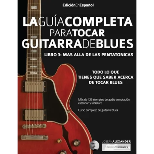 La guía completa para tocar guitarra blues Libro 3: Más allá de las pentatónicas