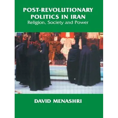 Post-Revolutionary Politics in Iran: Religion, Society and Power