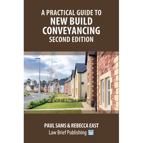 A Practical Guide to New Build Conveyancing - Second Edition