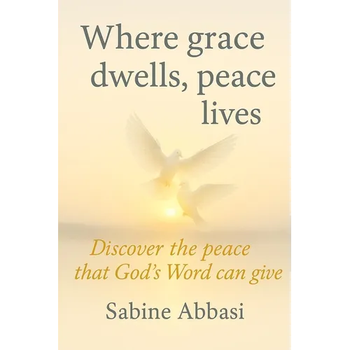 Where grace dwells, peace lives: Discover the peace that God's Word can give