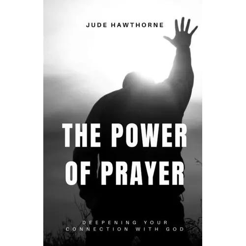 The Power of Prayer: Deepening Your Connection with God