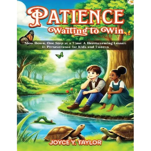 Patience - Waiting to Win: Slow Down, One Step at a Time: A Heartwarming Lesson in Perseverance for Kids and Tweens