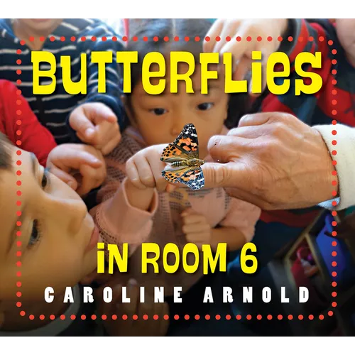Butterflies in Room 6: See How They Grow