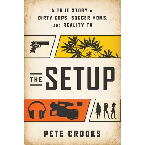 The Setup: A True Story of Dirty Cops, Soccer Moms, and Reality TV