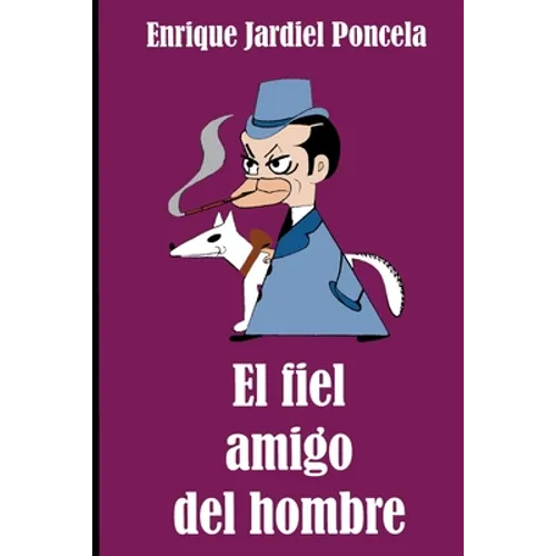 El fiel amigo del hombre y otros escritos sorprendentes