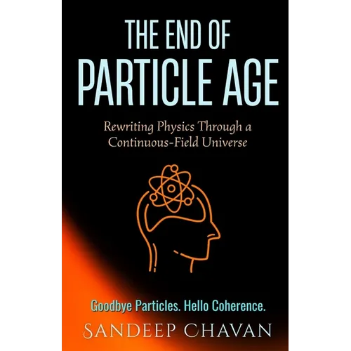 The End of Particle Age: Rewriting Physics Through a Continuous-Field Universe