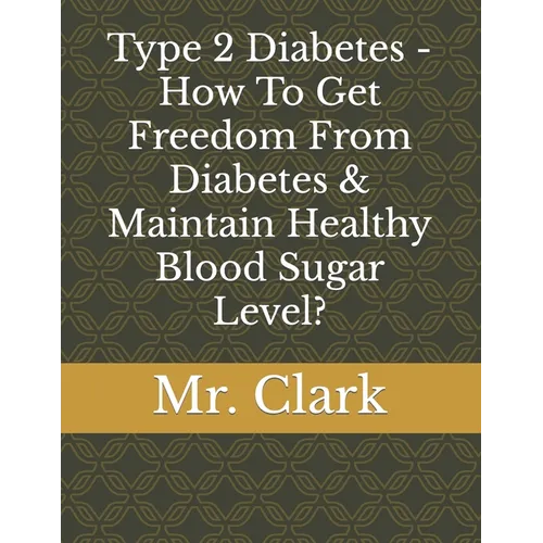 Type 2 Diabetes - How To Get Freedom From Diabetes & Maintain Healthy Blood Sugar Level?