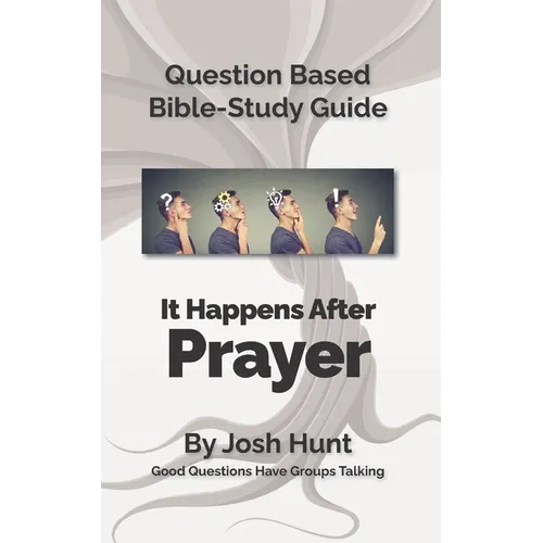 Question-based Bible Study Guide -- It Happens After Prayer: Good Questions Have Groups Taking
