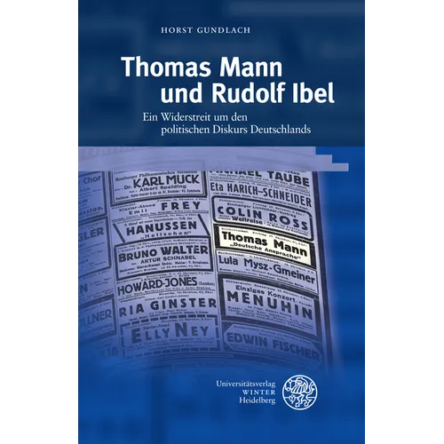 Thomas Mann Und Rudolf Ibel: Ein Widerstreit Um Den Politischen Diskurs Deutschlands
