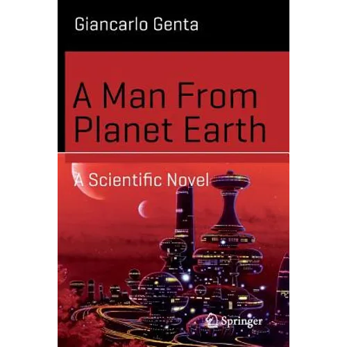 A Man from Planet Earth: A Scientific Novel
