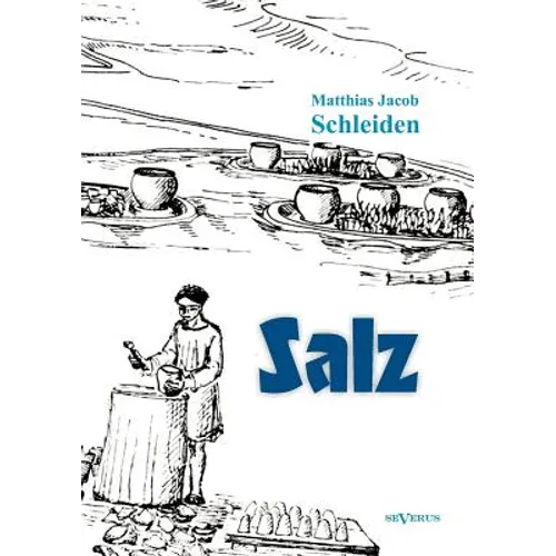 Salz: seine Geschichte, seine Symbolik und seine Bedeutung im Menschenleben. Eine monographische Skizze