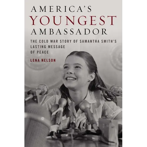 America's Youngest Ambassador: The Cold War Story of Samantha Smith's Lasting Message of Peace