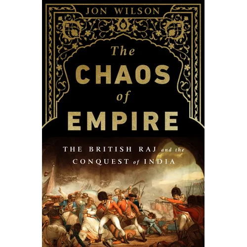 The Chaos of Empire: The British Raj and the Conquest of India