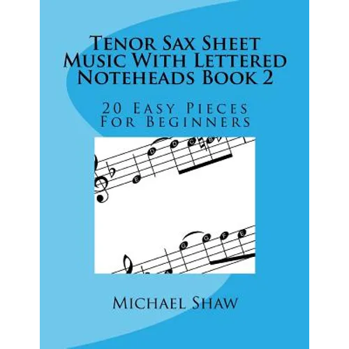 Tenor Sax Sheet Music With Lettered Noteheads Book 2: 20 Easy Pieces For Beginners