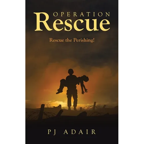 Operation Rescue: Rescue the Perishing!