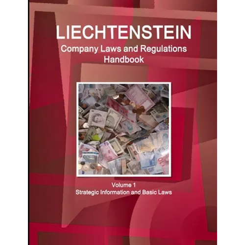 Liechtenstein Company Laws and Regulations Handbook Volume 1 Strategic Information and Basic Laws