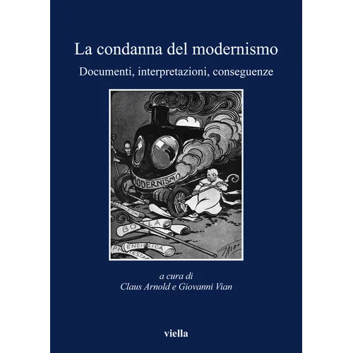 La Condanna del Modernismo: Documenti, Interpretazioni, Conseguenze