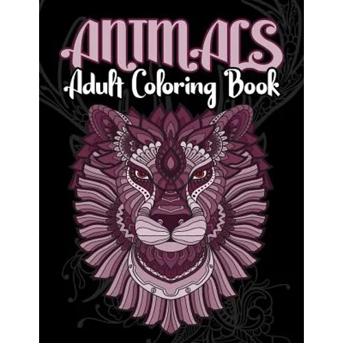 Animals Adult Coloring Book: Animals Adult Coloring Book: Inspired By Nature, Stress Relieving Animal Designs, Easy, and Relaxing Coloring Pages, e