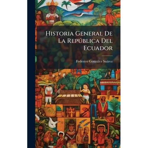 Historia General De La Repðblica Del Ecuador
