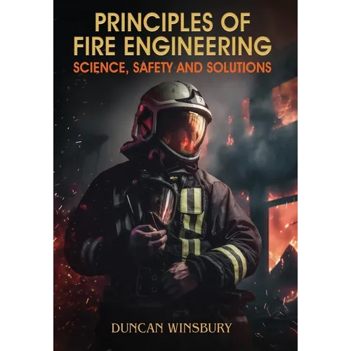 Principles of Fire Engineering Science, Safety and Solutions