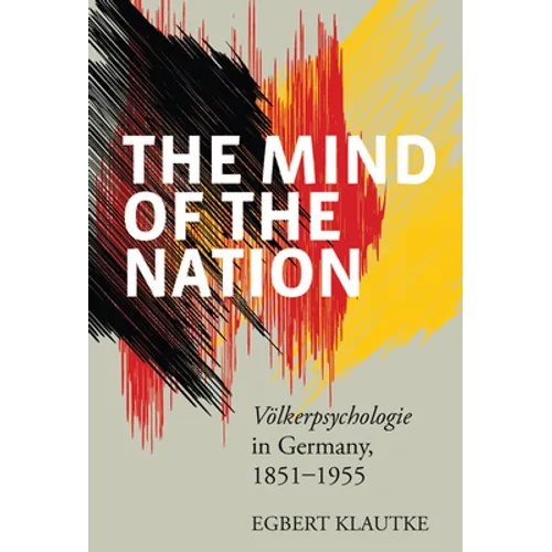 The Mind of the Nation: Völkerpsychologie in Germany, 1851-1955
