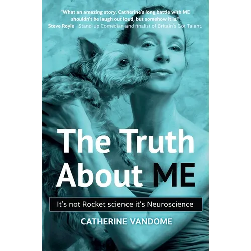The Truth About ME: It's not Rocket science. It's Neuroscience.