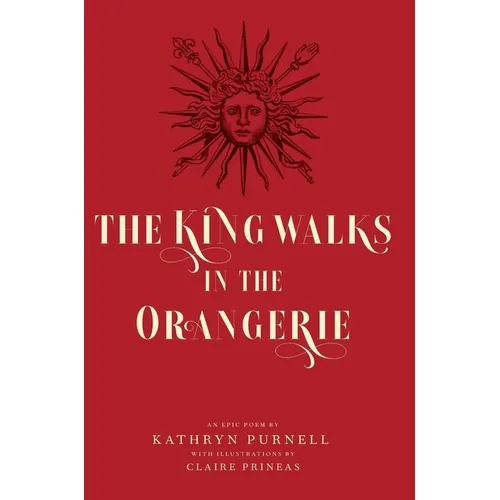 The King Walks in the Orangerie: The Ghost of Louis XIV Reflects on Life and Loves in Versailles