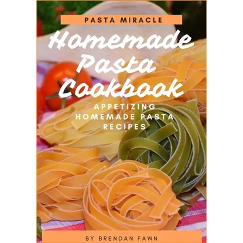 Homemade Pasta Cookbook: Appetizing Homemade Pasta Recipes