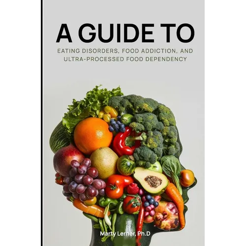 Eating Disorders, Food Addiction, and Ultra-Processed Food Dependency: Defining the Problem - Finding the Solution
