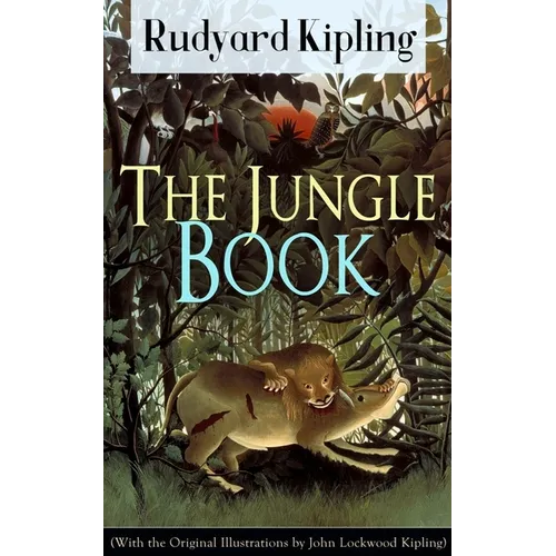 The Jungle Book (with the Original Illustrations by John Lockwood Kipling): Classic of Children's Literature from One of the Most Popular Writers in E
