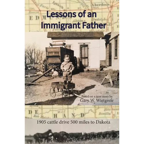 Lessons of an Immigrant Father: 1905 Cattle Drive 500 Miles to Dakota