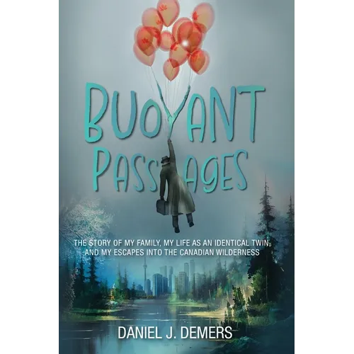 Buoyant Passages: The Story of My Family, My Life as an Identical Twin, and My Escapes into the Canadian Wilderness