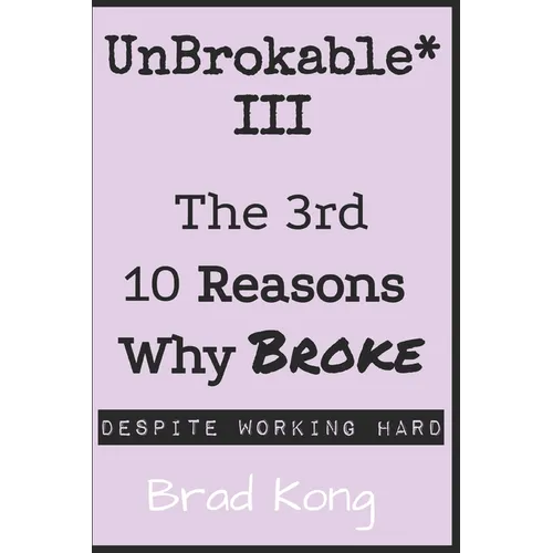 UnBrokable* III: The 3rd 10 Reasons Why Being Broke Despite Working Hard