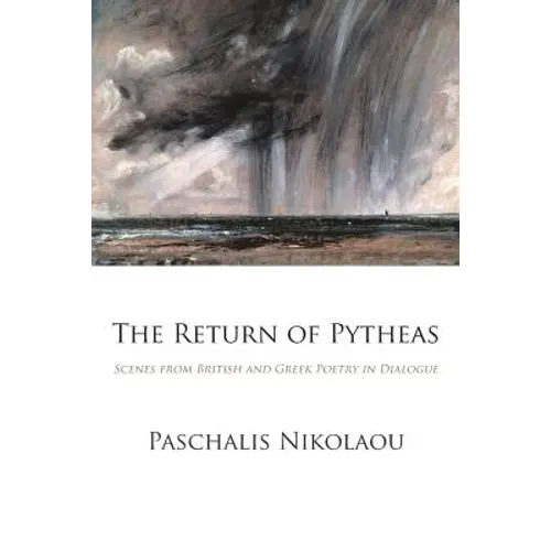 The Return of Pytheas: Scenes from British and Greek Poetry in Dialogue
