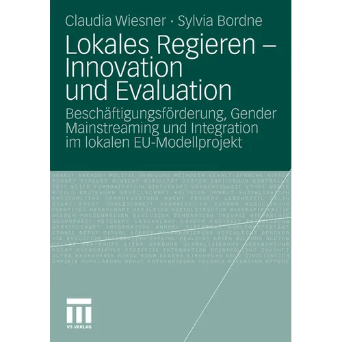 Lokales Regieren - Innovation Und Evaluation: Beschäftigungsförderung, Gender Mainstreaming Und Integration Im Lokalen Eu-Modellprojekt