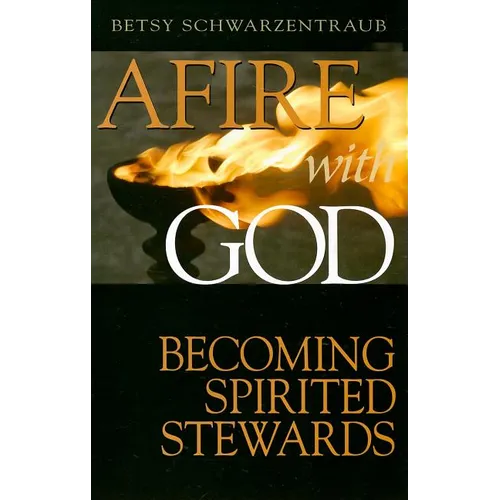 Afire with God: Becoming Spirited Stewards