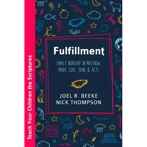 Fulfillment: Family Worship in Matthew, Luke, John, and Acts