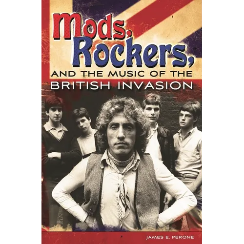 Mods, Rockers, and the Music of the British Invasion - Hardcover